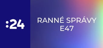Ranné správy E47