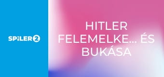 Hitler felemelkedése és bukása E1