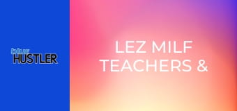 Lez MILF Teachers & 19YO Schoolgirls