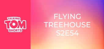 Flying Treehouse S2E54