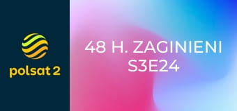 48 h. Zaginieni S3E24 - Sławne dzieci