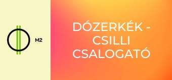 Dózerkék - Csilli csalogató