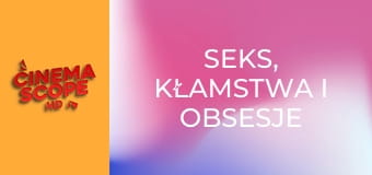 Seks, kłamstwa i obsesje