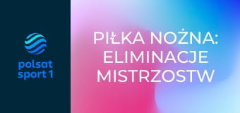 Piłka nożna: Eliminacje Mistrzostw Świata strefy UEFA