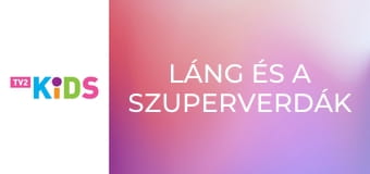 Láng és a szuperverdák S5E5 - Abraka Ficsor Láng és a szuperverdák S5E5 - Abraka Ficsor