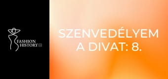 Szenvedélyem a divat: 8. rész