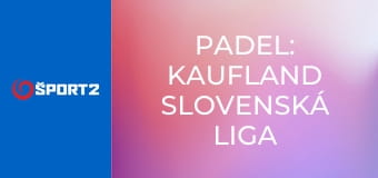 Padel: Kaufland Slovenská liga