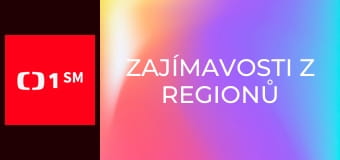Zajímavosti z regionů