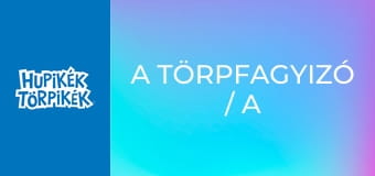 A törpfagyizó / A sármanók