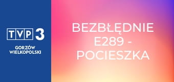 Bezbłędnie E289 - Pocieszka