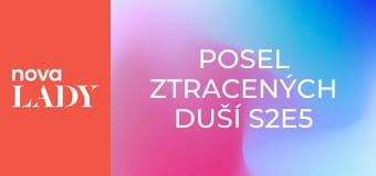 Posel ztracených duší S2E5