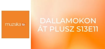 Dallamokon át Plusz S13E11