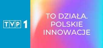 To działa. Polskie innowacje bez granic E2