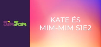 Kate és Mim-Mim S1E2 - Ragyogj, ragyogj Kate és Mim-Mim S1E2 - Ragyogj, ragyogj