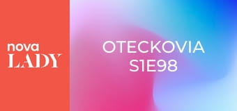 Oteckovia S1E98