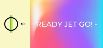 Ready Jet Go! - Hogy találtuk meg a napotok?