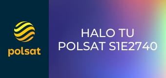 Halo tu Polsat S1E2740