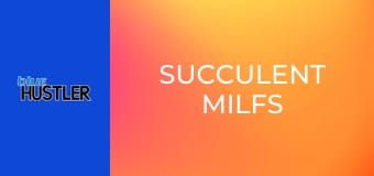 Succulent MILFs