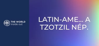 Latin-Amerika. A tzotzil nép. A tequila városa.