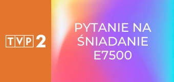 Pytanie na śniadanie E7500