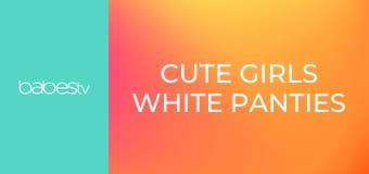 Cute girls white panties oil play E402