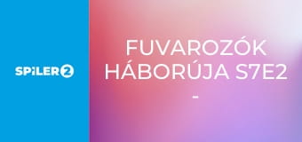 Fuvarozók háborúja S7E2 - Nem látni a fától a Sherwood erdőt