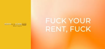 Fuck Your Rent, Fuck My Face