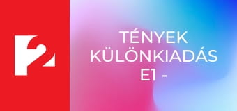 Tények különkiadás E1 - Episode 1