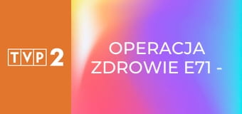 Operacja zdrowie E71 - Histeroskopia