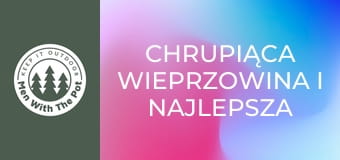 Chrupiąca wieprzowina i najlepsza polędwiczka wieprzowa Chrupiąca wieprzowina i najlepsza polędwiczka wieprzowa