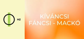 Kíváncsi Fáncsi - Mackó – kaland