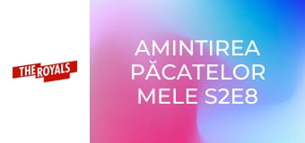 Amintirea păcatelor mele S2E8