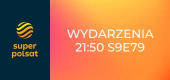 Wydarzenia 21:50 S9E79