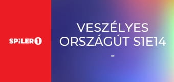 Veszélyes országút S1E14 - Episode 14