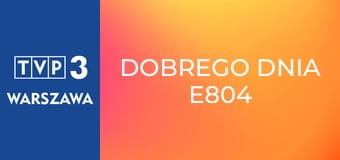 Dobrego dnia E804