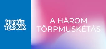 A három törpmuskétás