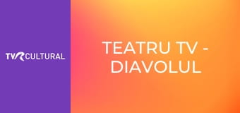 Teatru TV - Diavolul şi bunul Dumnezeu