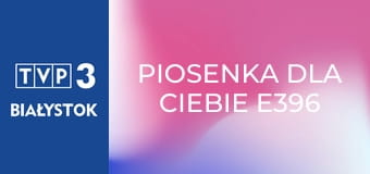 Piosenka dla Ciebie E396