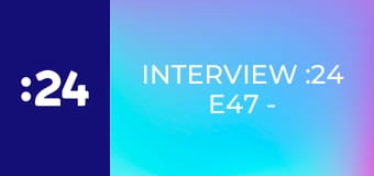 Interview :24 E47 - Ľubomír Švorc