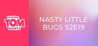 Nasty Little Bugs S2E19 Nasty Little Bugs S2E19