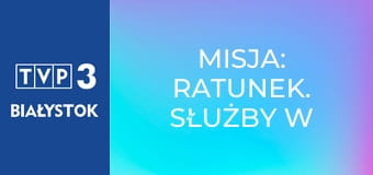 Misja: ratunek. Służby w akcji E1
