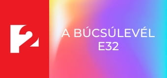 A búcsúlevél E32