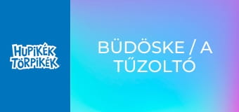Büdöske / A tűzoltó törpbrigád