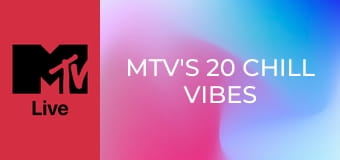 MTV's 20 Chill Vibes