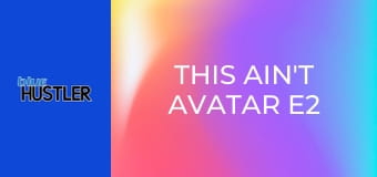 This Ain't Avatar E2