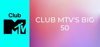 Club MTV's Big 50 of the Year!