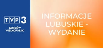 Informacje lubuskie - wydanie główne