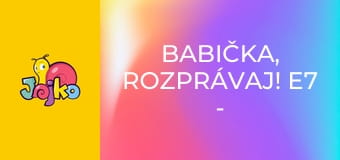 Babička, rozprávaj! E7 - Kandráčovci