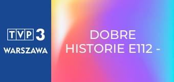 Dobre historie E112 - Samotny ojciec