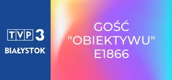 Gość "Obiektywu" E1866